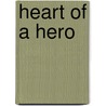 Heart Of A Hero by Marie Higgins