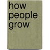 How People Grow door Dr. John Townsend
