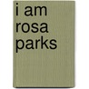 I Am Rosa Parks door Rosa Parks