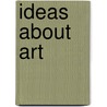 Ideas About Art door Kathleen K. Desmond