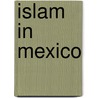 Islam in Mexico door Ronald Cohn