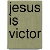 Jesus Is Victor door Tozer A.W