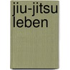 Jiu-Jitsu leben by Axel Schultz-Gora