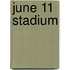 June 11 Stadium