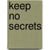 Keep No Secrets