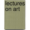 Lectures On Art by Reginald Stuart Poole