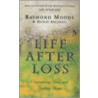Life After Loss door Raymond A. Moody