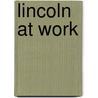 Lincoln At Work door William O. Stoddard