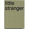 Little Stranger door Lisa Olstein