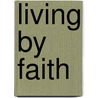Living by Faith door Mr Larry Chkoreff
