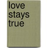Love Stays True door Martha Rogers