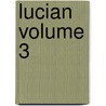 Lucian Volume 3 by K. Kilburn