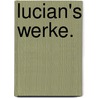 Lucian's Werke. door Lucianus