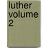 Luther Volume 2