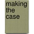 Making the Case