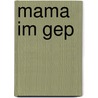 Mama im Gep door Antonia Michaelis
