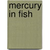 Mercury in Fish door Ronald Cohn