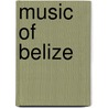 Music of Belize by Ronald Cohn