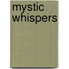 Mystic Whispers by Malynda Mccarrick