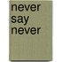Never Say Never