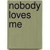 Nobody Loves Me door Ph.D. Fiore Lynne M.