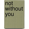 Not without You by Harriet Evans