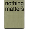 Nothing Matters by Robin Nadler
