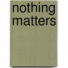 Nothing Matters door Robin Nadler