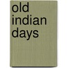 Old Indian Days door Charles Alexander Eastman