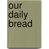Our Daily Bread by Pamela May Etcell