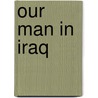 Our Man in Iraq door Robert Perisic