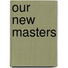 Our New Masters by Thomas] [Wright