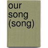 Our Song (song) door Ronald Cohn