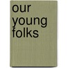 Our Young Folks door Onbekend