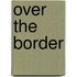 Over the Border