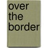 Over the Border