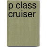 P Class Cruiser door Ronald Cohn