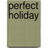 Perfect Holiday