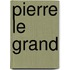 Pierre Le Grand