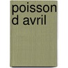 Poisson D Avril door M. Gallant