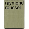 Raymond Roussel door Michel Foucault