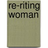 Re-Riting Woman by Kristy S. Coleman