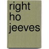 Right Ho Jeeves by P.G. Wodehouse