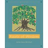 Roots Of Wisdom by Helen Mitchell