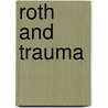 Roth and Trauma door Aimee L. Pozorski
