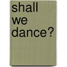 Shall We Dance? by Maggie Alderson