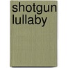 Shotgun Lullaby by Steve Ulfelder