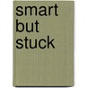 Smart But Stuck door Myrna Orenstein