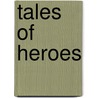 Tales of Heroes door Peg Hall