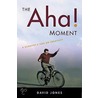 The Aha! Moment by David Jones